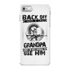Back Off I Have A Crazy Grandpa And I am not Afraid To Use Him iPhone 7 Case