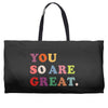You Are So Great Weekender Totes