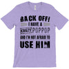 back off i have a crazy poppop and i'm not afraid to user him T-Shirt
