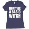 don&rsquo;t be a basic witch Ladies Fitted T-Shirt