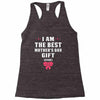 I Am The Best Mother's Day Gift Ever Racerback Tank