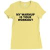 my warmup is your workout funny gym weight lifting exercise tee shirt Ladies Fitted T-Shirt
