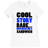 cool story babe white t shirt now make me a sandwich college humor fun Ladies Fitted T-Shirt