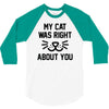 my cat was right 3/4 Sleeve Shirt