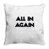 all in again Throw Pillow
