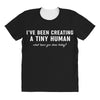 i've been creating a tiny human All Over Women's T-shirt