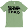 sarcasm. it's how i hug T-Shirt