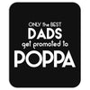 Only the best Dads Get Promoted to Poppa Mousepad