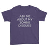 ask me about my zombie disguise Youth Tee