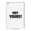 Not Yours iPad Mini 4