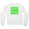 skaters gonna skate Crewneck Sweatshirt