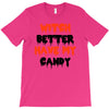 witch better have my candy T-Shirt