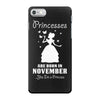 Princesses Are Born In November iPhone 7 Case