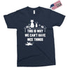 This Is Why We Can't Have Nice Things Exclusive T-shirt