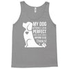 my dog think i m perfect who cares what anyone else things Tank Top