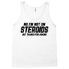 No I'm Not On Steroids, But Thanks For Asking Tank Top
