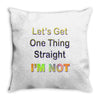 let's get one thing straight im not Throw Pillow