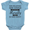she believed she could but she was really tired so she didn't Baby Bodysuit