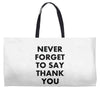 never forget to say thank you Weekender Totes
