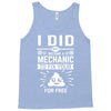 I Did Not Become a Mechanic to Fix Your for Free Tank Top