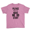 please don't make me do stuff Youth Tee