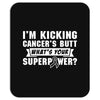 I Am Kicking Cancers Butt Whats Your Superpower? Mousepad