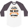 All Men Created Equal But The Best Born In September 3/4 Sleeve Shirt