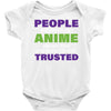 people who don't like anime are not real and should not be trusted Baby Bodysuit