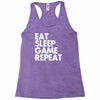 eat sleep game repeat Racerback Tank