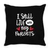 I Still Live With My Parents Throw Pillow
