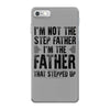 I&rsquo;M not the Step Father I&rsquo;M The Father That STEPPED UP iPhone 7 Case
