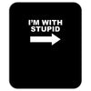 i'm with stupid mens Mousepad