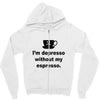 i'm depresso without my espresso Zipper Hoodie