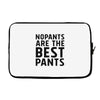 no pants are the best pants Laptop sleeve