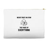 Never Trust An Atom Accessory Pouches
