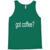 got coffee Tank Top