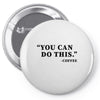 you can do this coffee Pin-back button