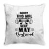 sorry this girl is already taken by a super sexy may boyfriend Throw Pillow