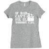 if dad can't fix it nobody can Ladies Fitted T-Shirt