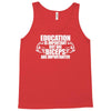 Education Is Important But Big Biceps Are Importanter Tank Top