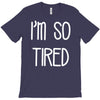 i'm so tired T-Shirt