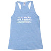 you read my t shirt Racerback Tank