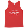 i am why we can't have nice things Tank Top