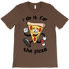 i do it for the pizza T-Shirt