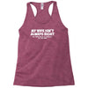 my wife isn't always right funny Racerback Tank