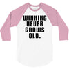 Winning Never Grows Old 3/4 Sleeve Shirt