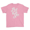 let it go Youth Tee