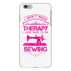 I Don't Need Therapy Just to Do Sewing iPhone 6/6s Plus Case
