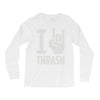 i love thrash Long Sleeve Shirts