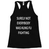 surely not everybody was kung fu fighting Racerback Tank